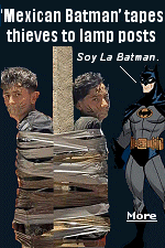 A vigilante has been nicknamed Mexico's ''Batman'' after hunting down bike thieves and taping them to lamp posts. Police in the western state of Jalisco are searching for a suspect after at least five men were bound to poles with ''rater'', Spanish for ''thief'', written on their foreheads. Some also had cat whiskers and moustaches drawn on their faces, while others had their mouths taped shut.